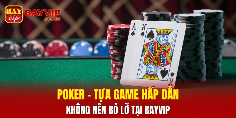 Poker - Game hấp dẫn không thể bỏ lỡ tại BAYVIP